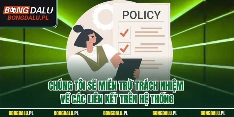 Chúng tôi sẽ miễn trừ trách nhiệm về các liên kết trên hệ thống