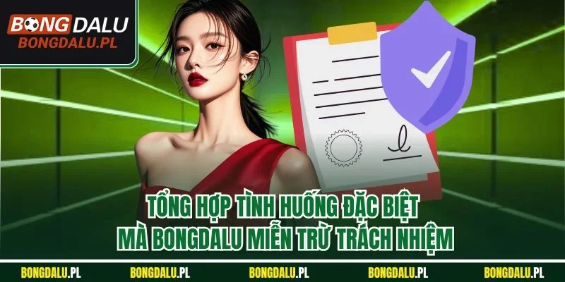 Tổng hợp tình huống đặc biệt mà Bongdalu miễn trừ trách nhiệm